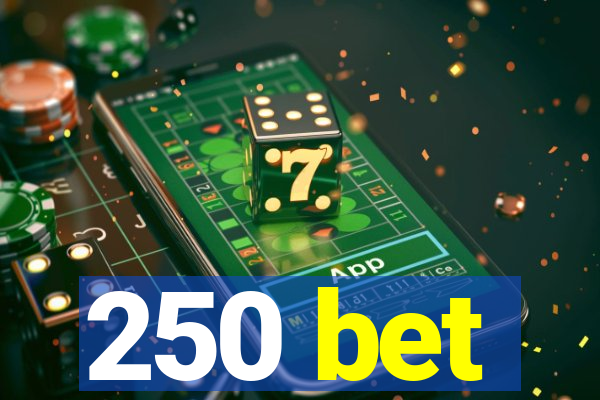 250 bet
